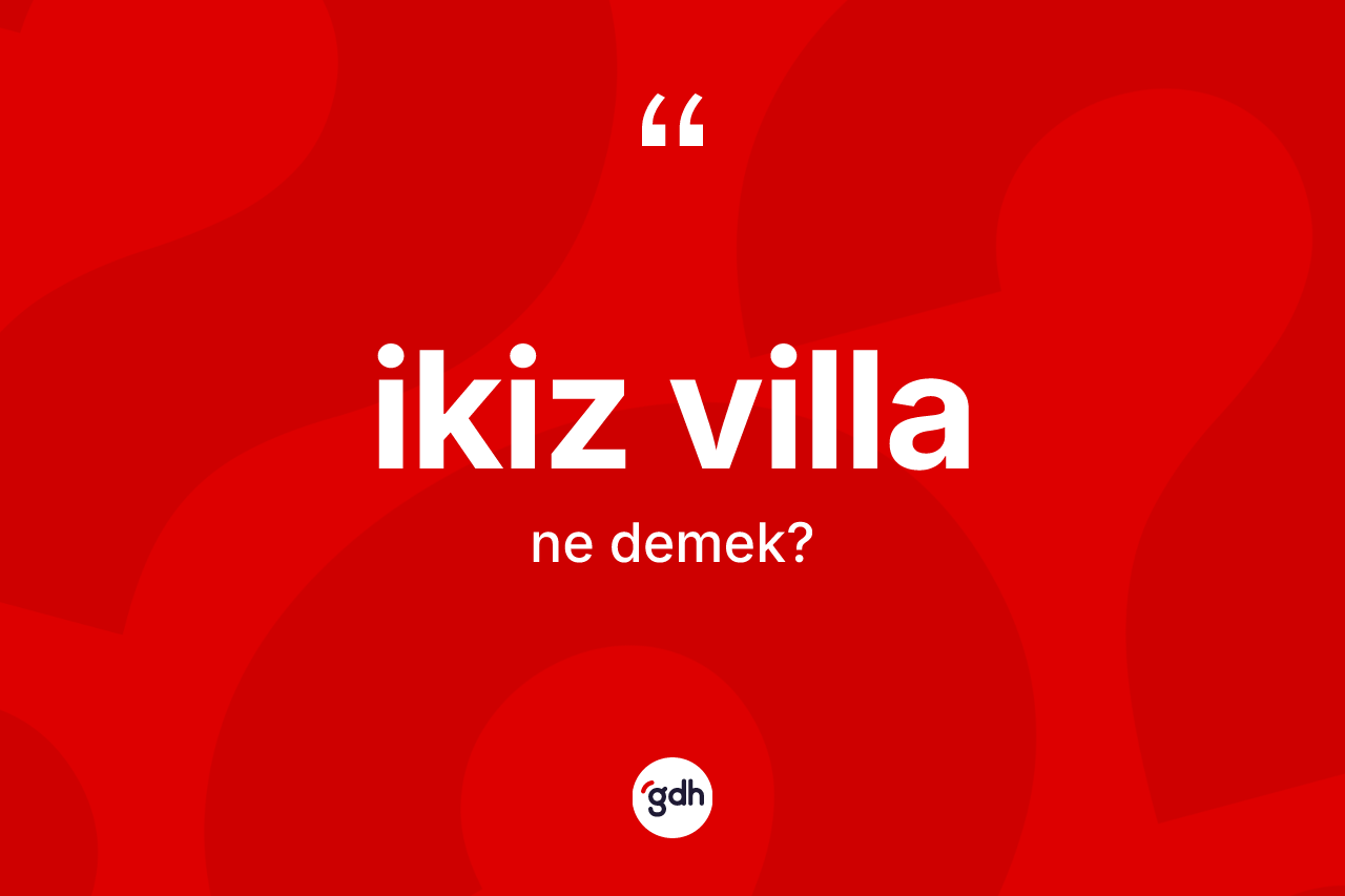 İkiz villa kelimesinin anlamı nedir? İkiz villa kelimesinin TDK anlamı nedir?