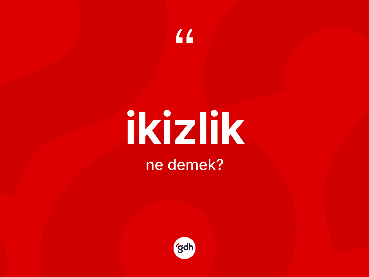 İkizlik kelimesi ne demek? İkizlik kelimesinin kaç farklı anlamı var?
