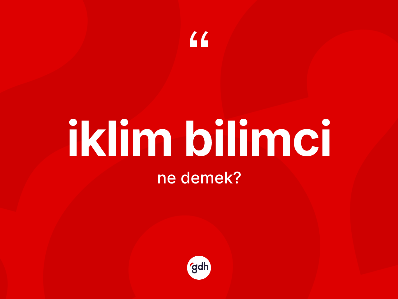 İklim bilimci kelimesinin anlamı nedir? İklim bilimci kelimesinin TDK anlamı nedir?