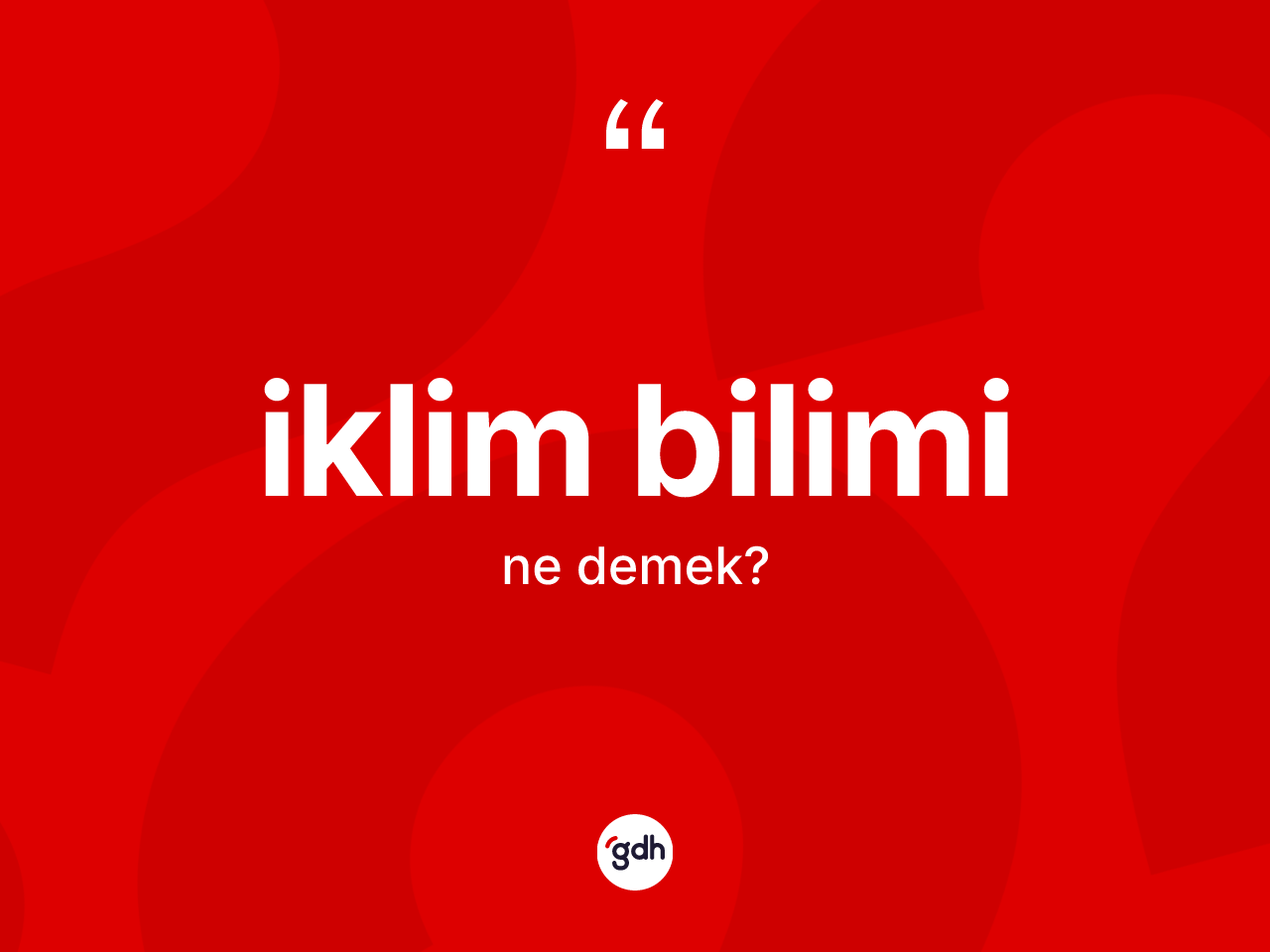 İklim bilimi kelimesinin tanımı nedir? İklim bilimi kelimesinin özellikleri nelerdir?
