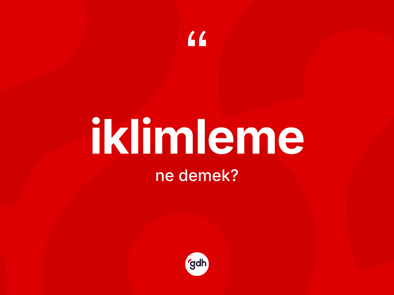 İklimleme kelimesinin anlamı nedir? İklimlemenin sözlükteki anlamı nedir?