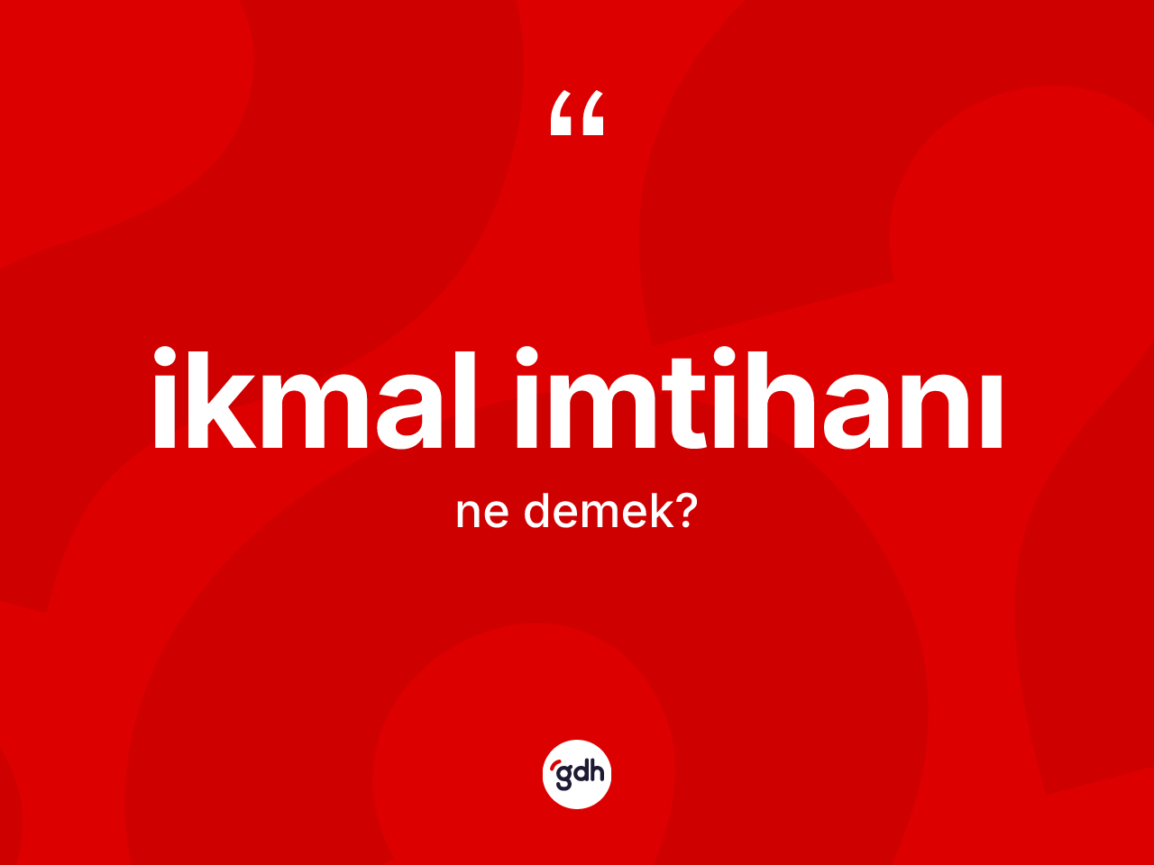 İkmal imtihanı kelimesinin tanımı nedir? İkmal imtihanının kısaca tanımı nedir?