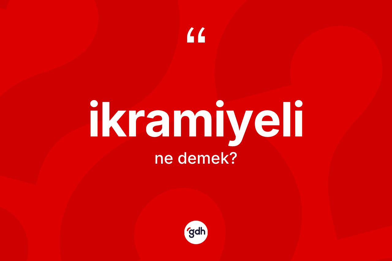 İkramiyeli ne demek? İkramiyelinin sözlükteki anlamı nedir?