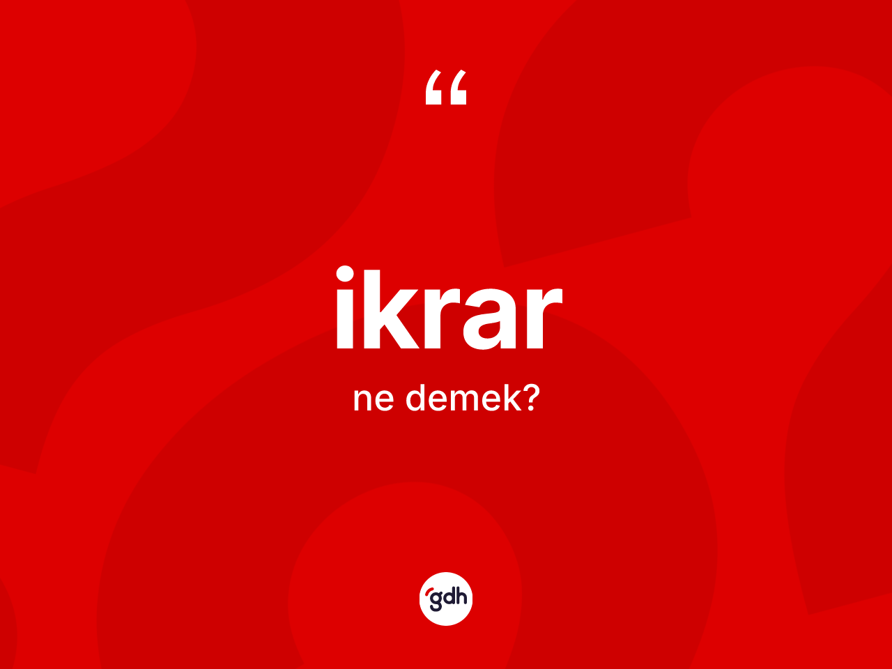 İkrar nedir? İkrar kelimesinin TDK'ya göre açıklaması nedir?
