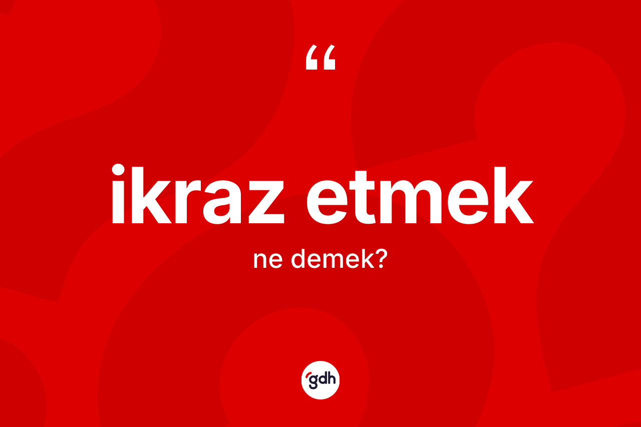 İkraz etmek ifadesinin sözlükteki anlamı nedir? İkraz etmek sözünün TDK'ya göre anlamı nedir?