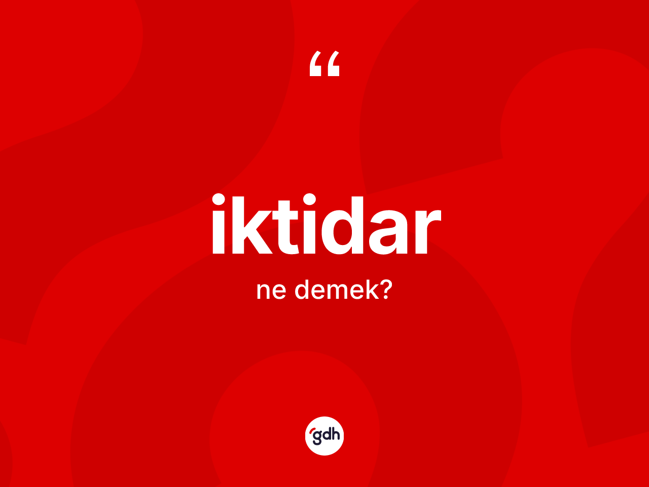 İktidar kelimesinin anlamı nedir? İktidarın sözlükteki anlamı nedir?
