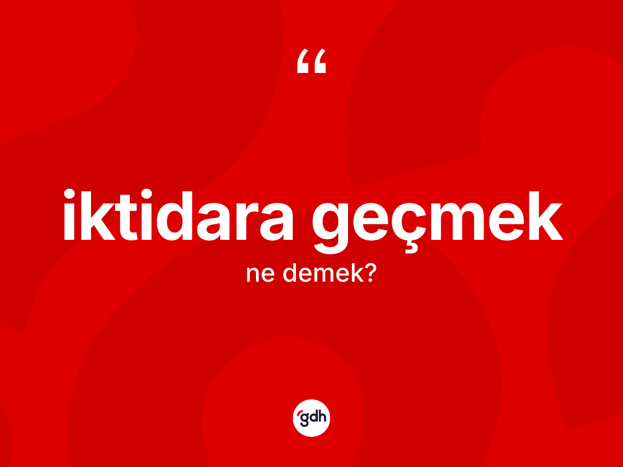 İktidara geçmek ifadesinin tanımı nedir? İktidara geçmek ifadesi hangi durumlarda kullanılır