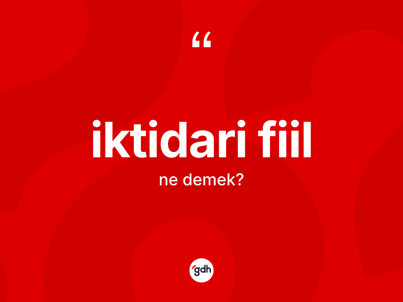 İktidari fiil ne anlama gelir? İktidari fiilin TDK'ya göre anlamı nedir?