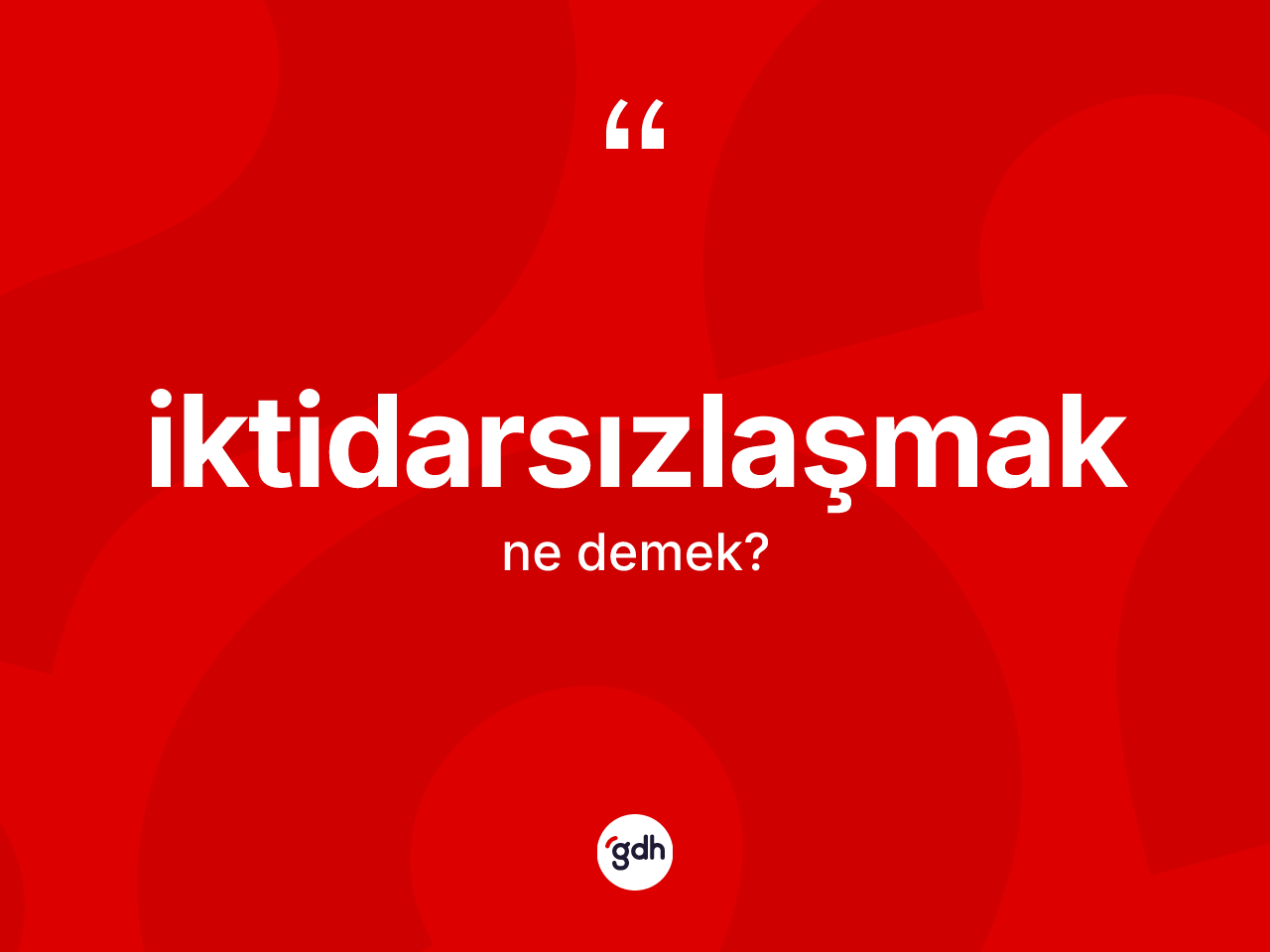 İktidarsızlaşmak kelimesi ne demek? İktidarsızlaşmağın sözlükteki anlamı nedir?
