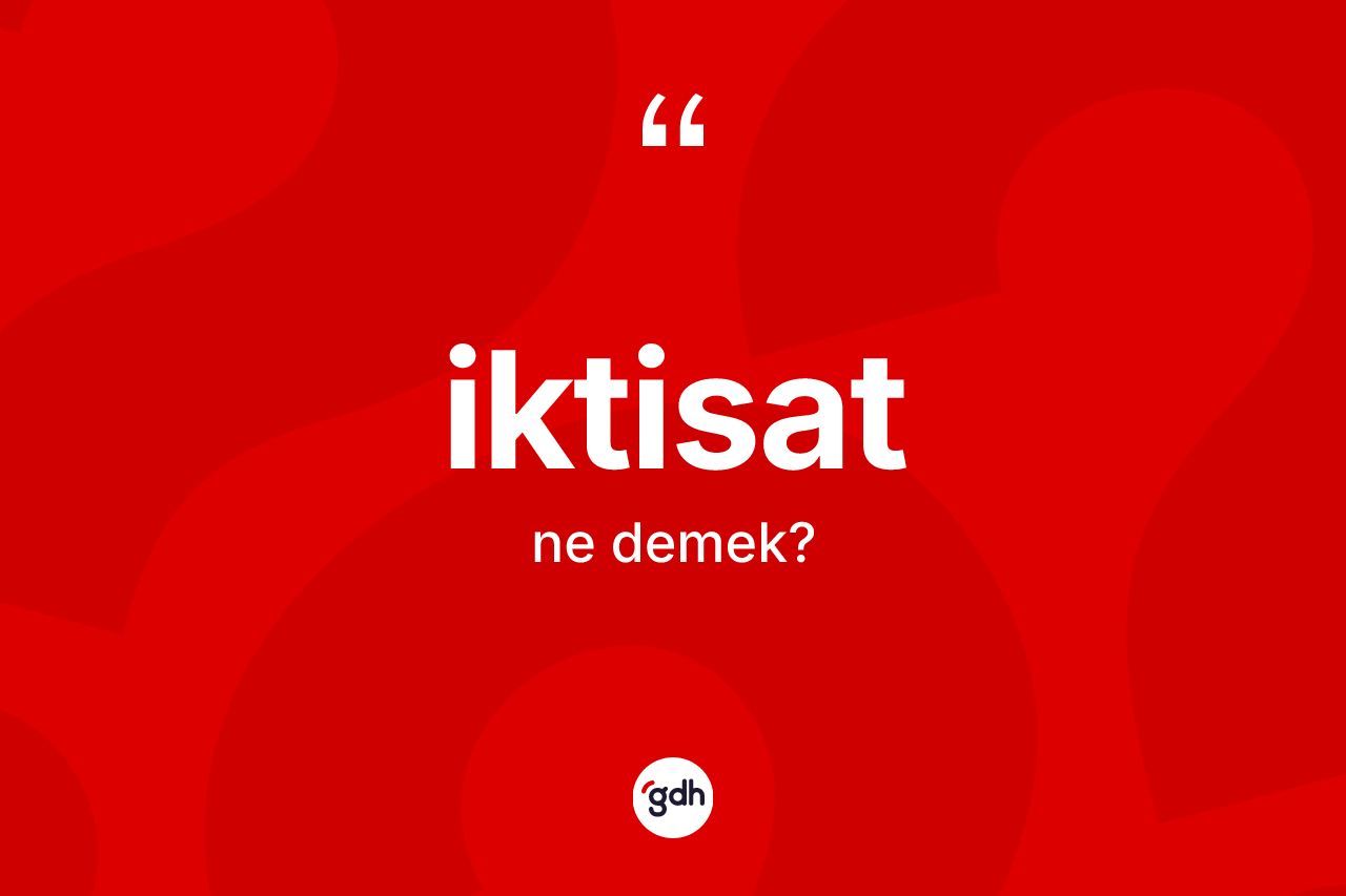 İktisat ne anlama gelir? İktisadın TDK'ya göre anlamı nedir?