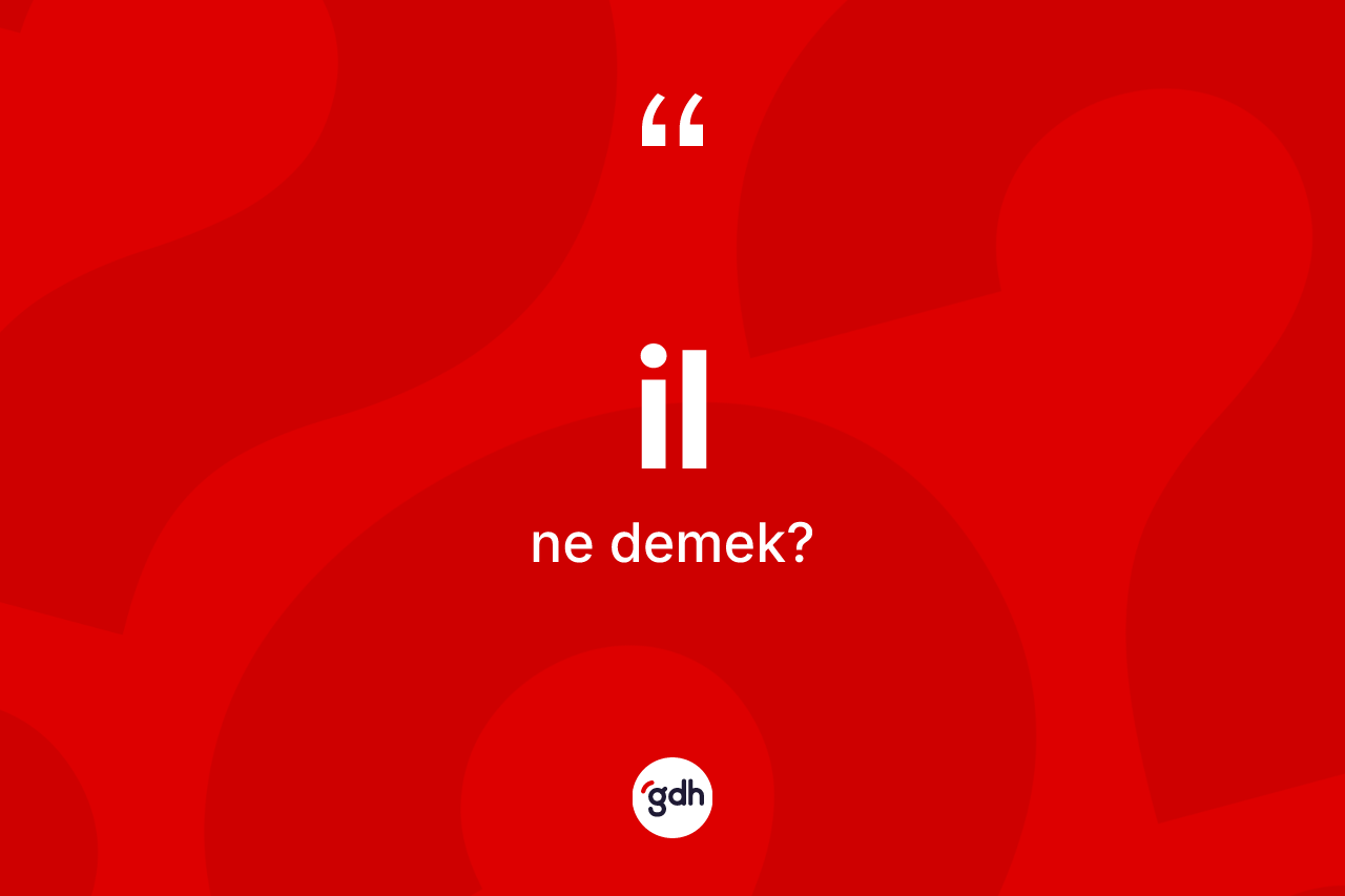 İl kelimesi ne demek? İl kelimesinin özellikleri nelerdir?