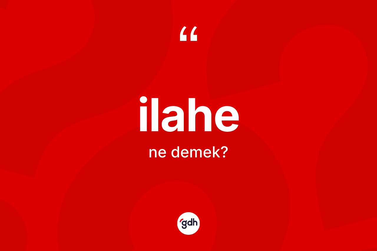İlahe kelimesinin anlamı nedir? İlahenin kısaca tanımı nedir?