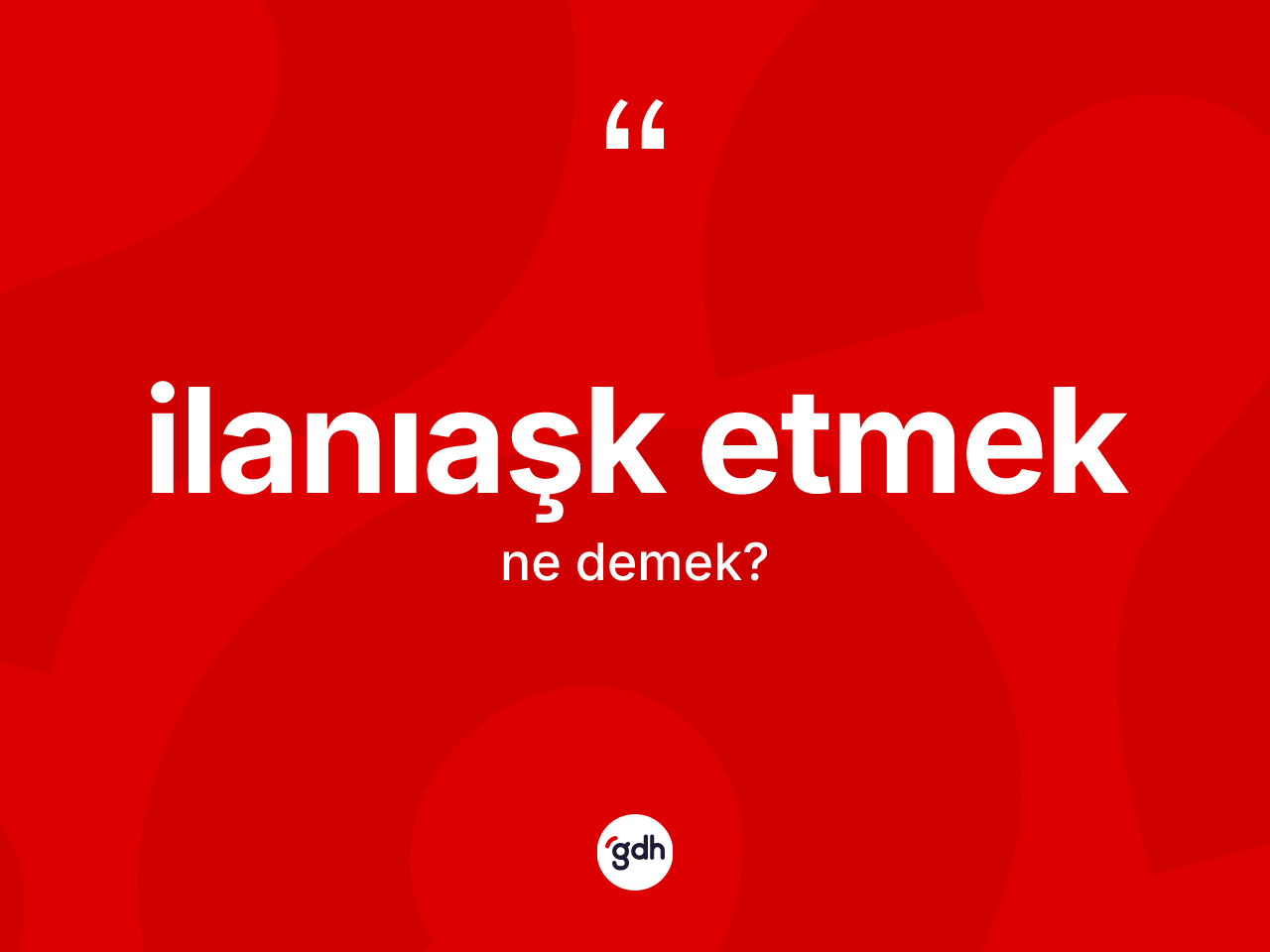 İlanıaşk etmek nedir? İlanıaşk etmek ifadesinin TDK'ya göre açıklaması nedir?