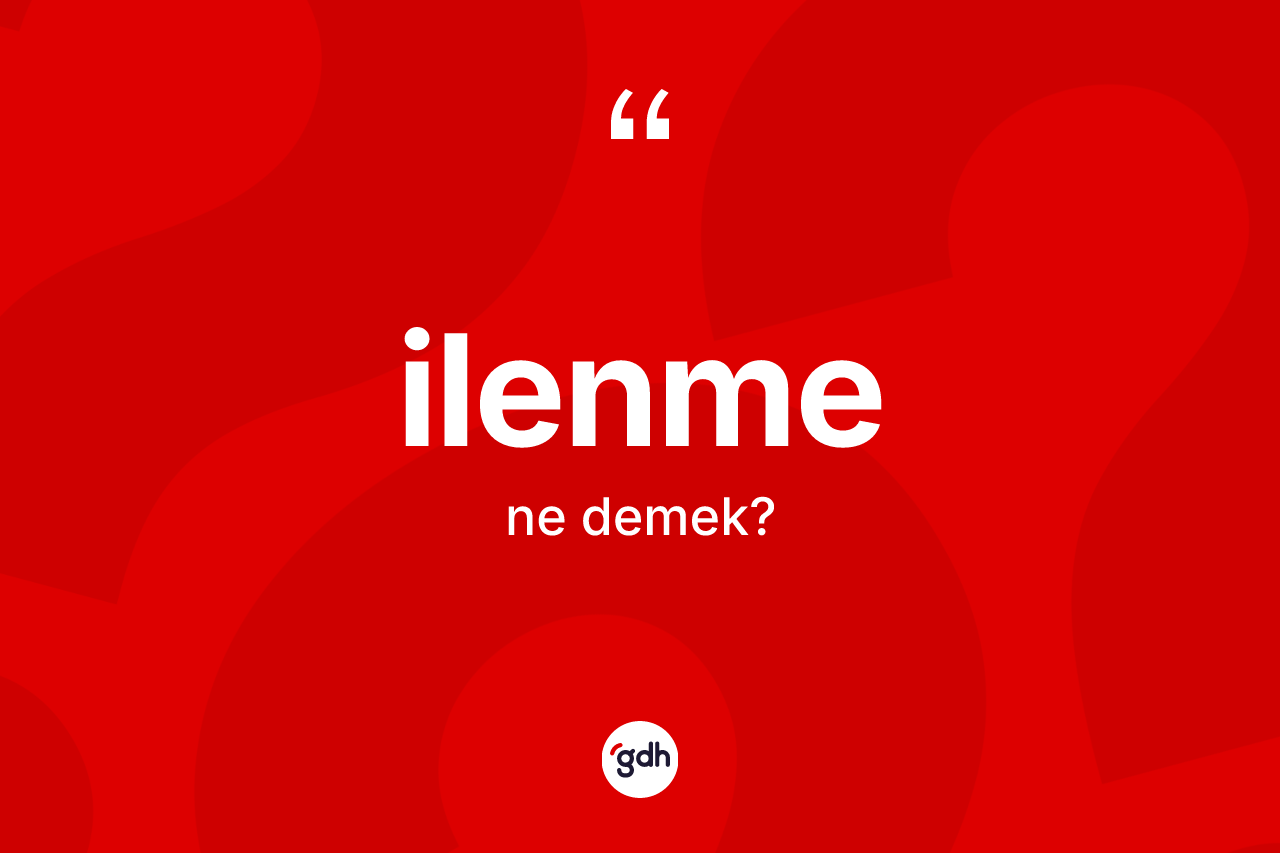 İlenme kelimesinin anlamı nedir? İlenme kelimesinin TDK'ya göre açıklaması nedir?