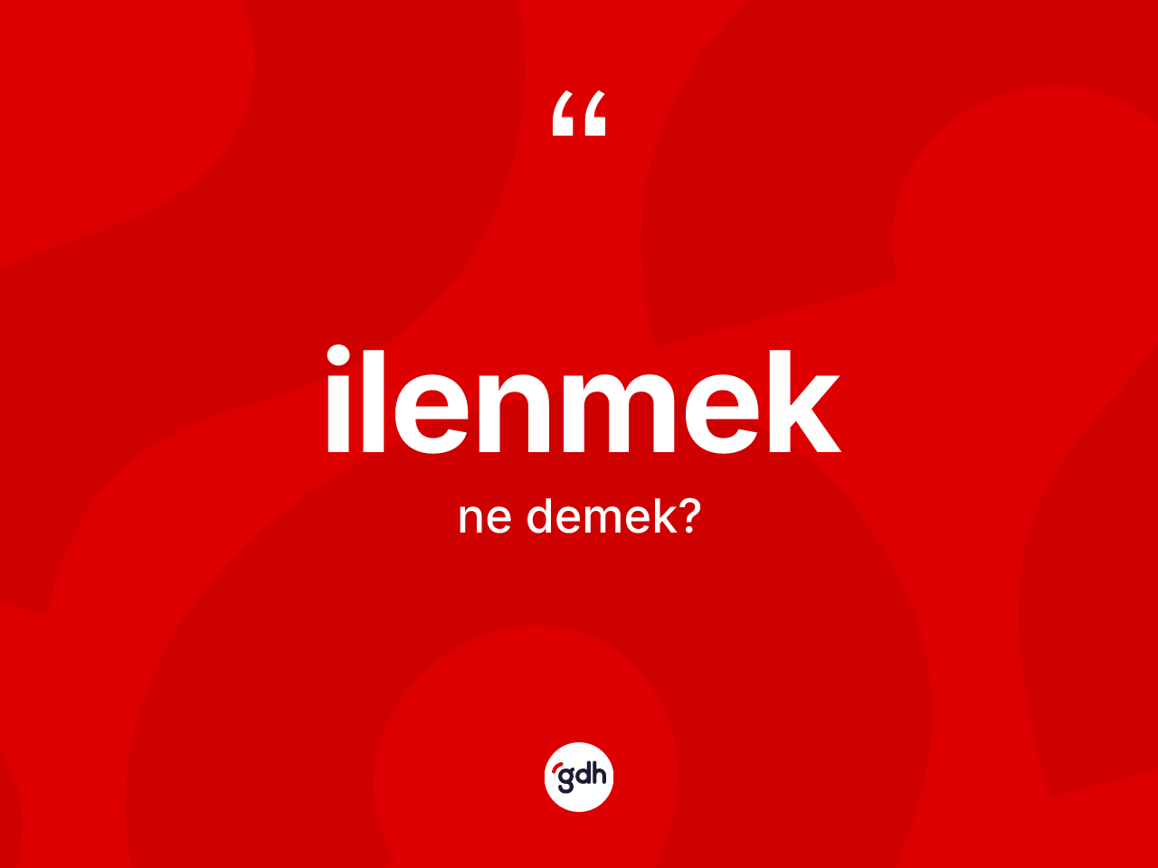 İlenmek kelimesinin anlamı nedir? İlenmeğin TDK'ya göre anlamı nedir?