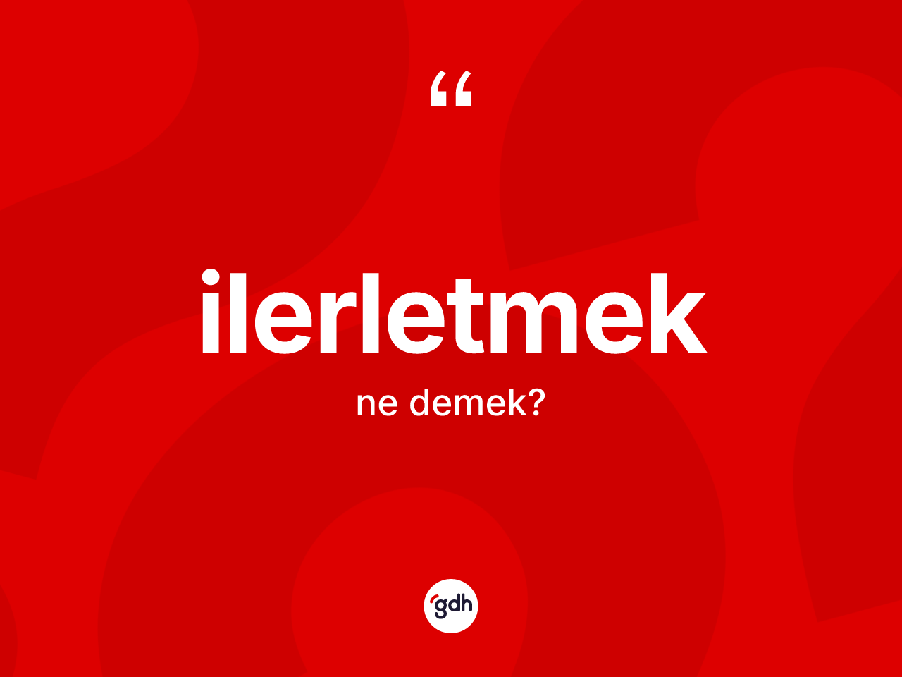 İlerletmek kelimesi nedir? İlerletmek kelimesinin kaç farklı anlamı var?