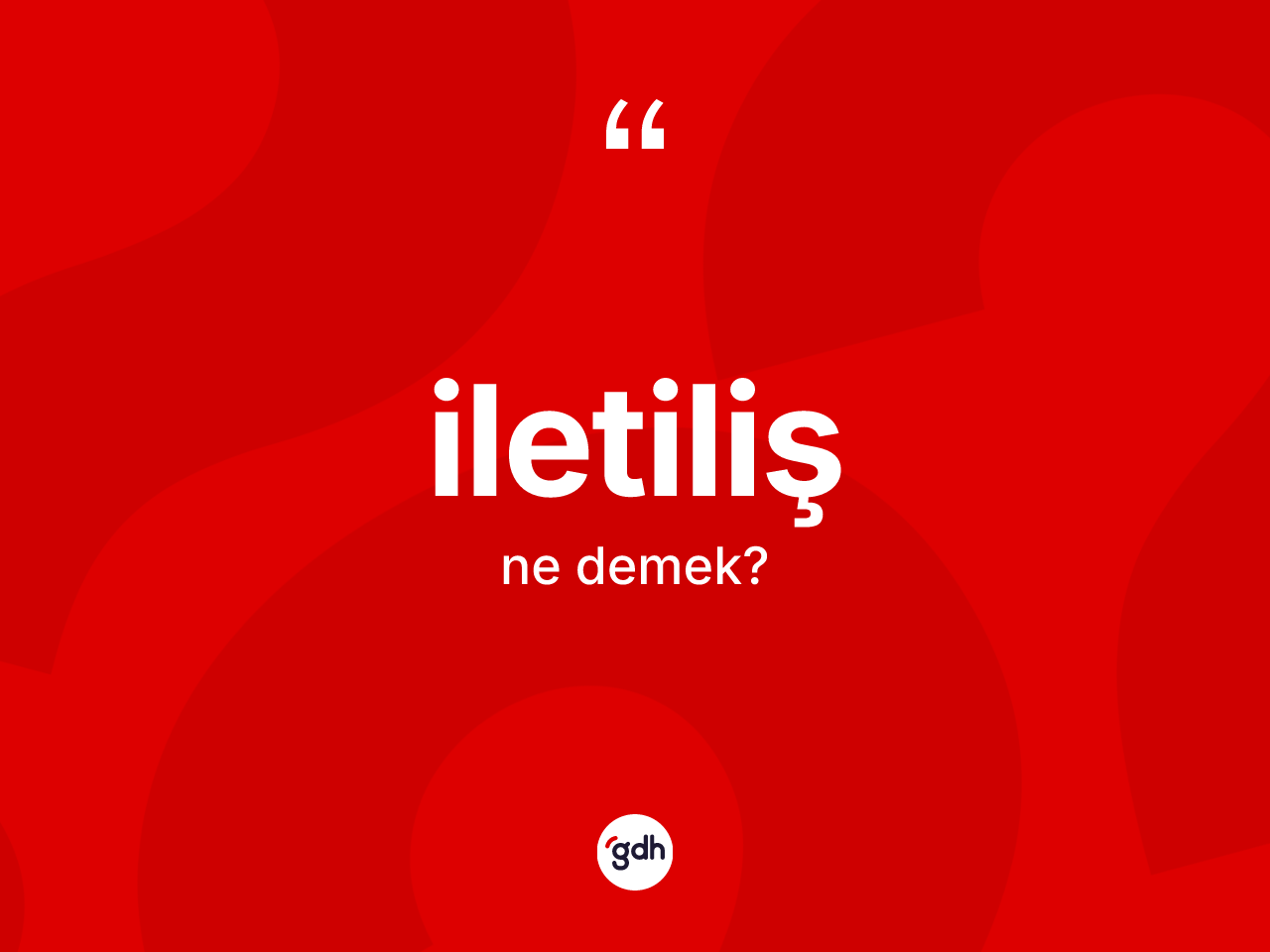 İletiliş kelimesinin sözlükteki tanımı nedir? İletilişin TDK'ya göre anlamı nedir?