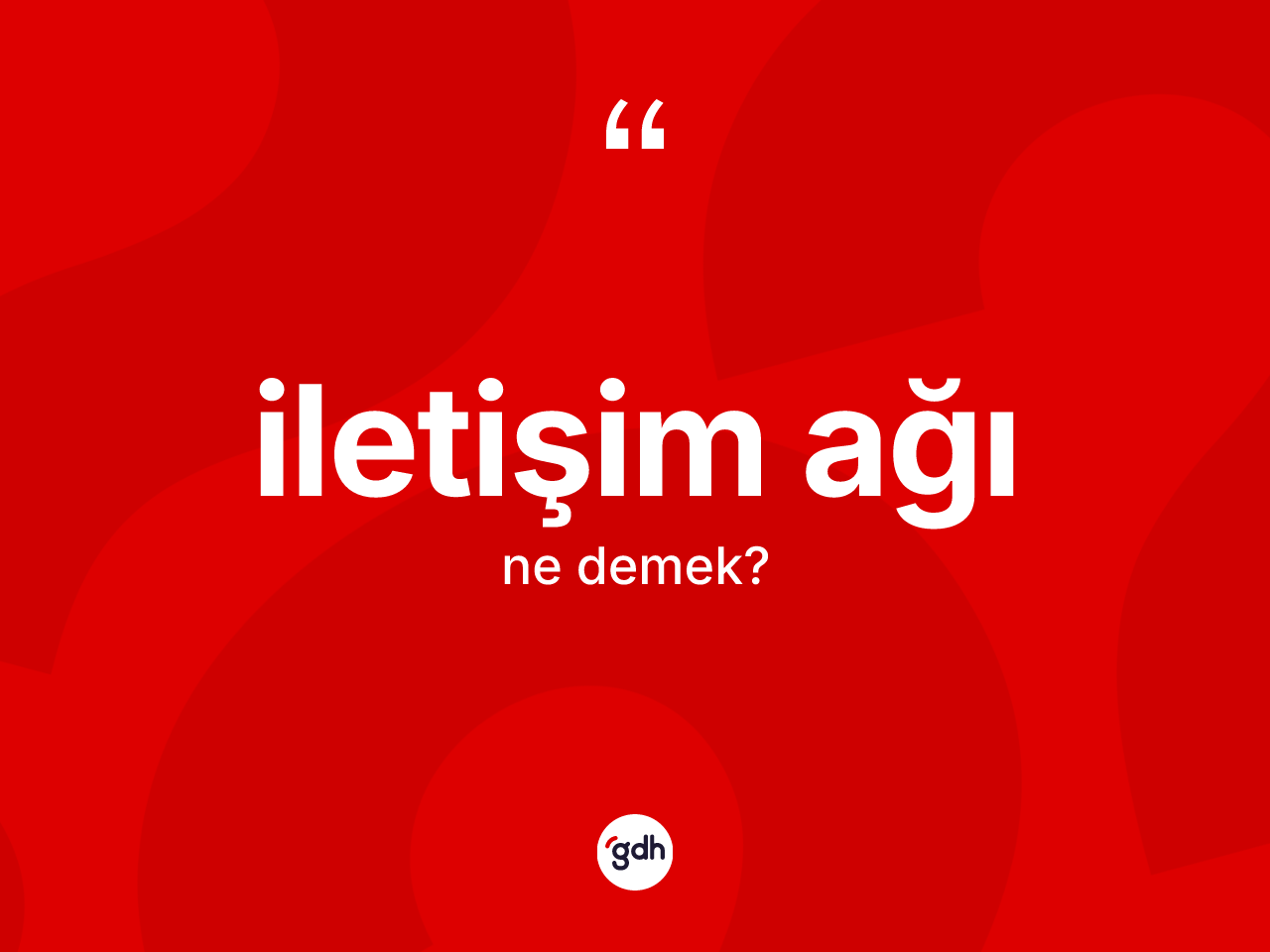 İletişim ağı kelimesinin tanımı nedir? İletişim ağının TDK'ya göre anlamı nedir?