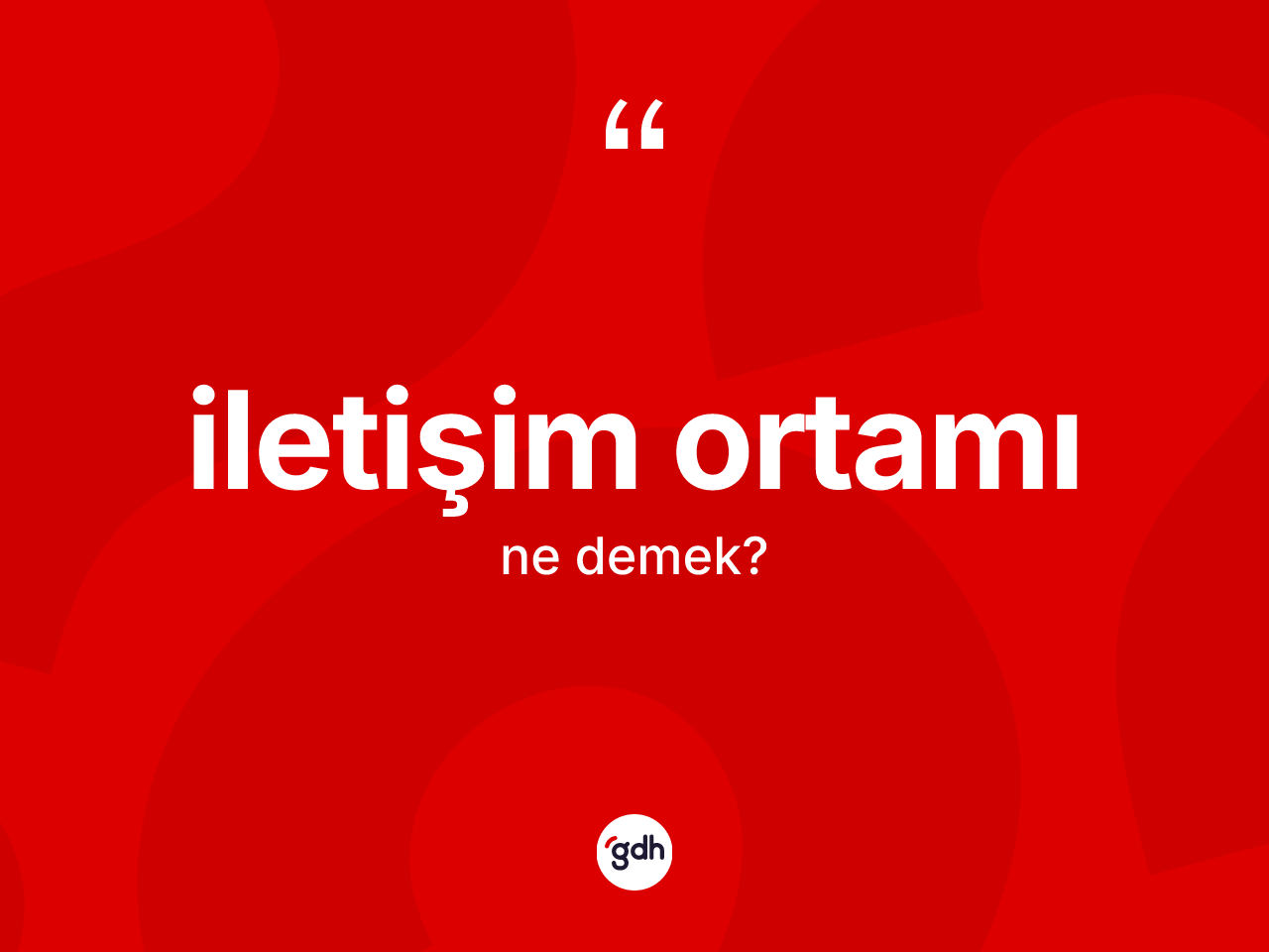 İletişim ortamı kelimesinin tanımı nedir? İletişim ortamının kısaca tanımı nedir?