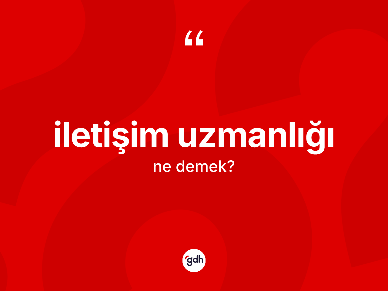 İletişim uzmanlığı kelimesinin anlamı nedir? İletişim uzmanlığının sözlükteki anlamı nedir?