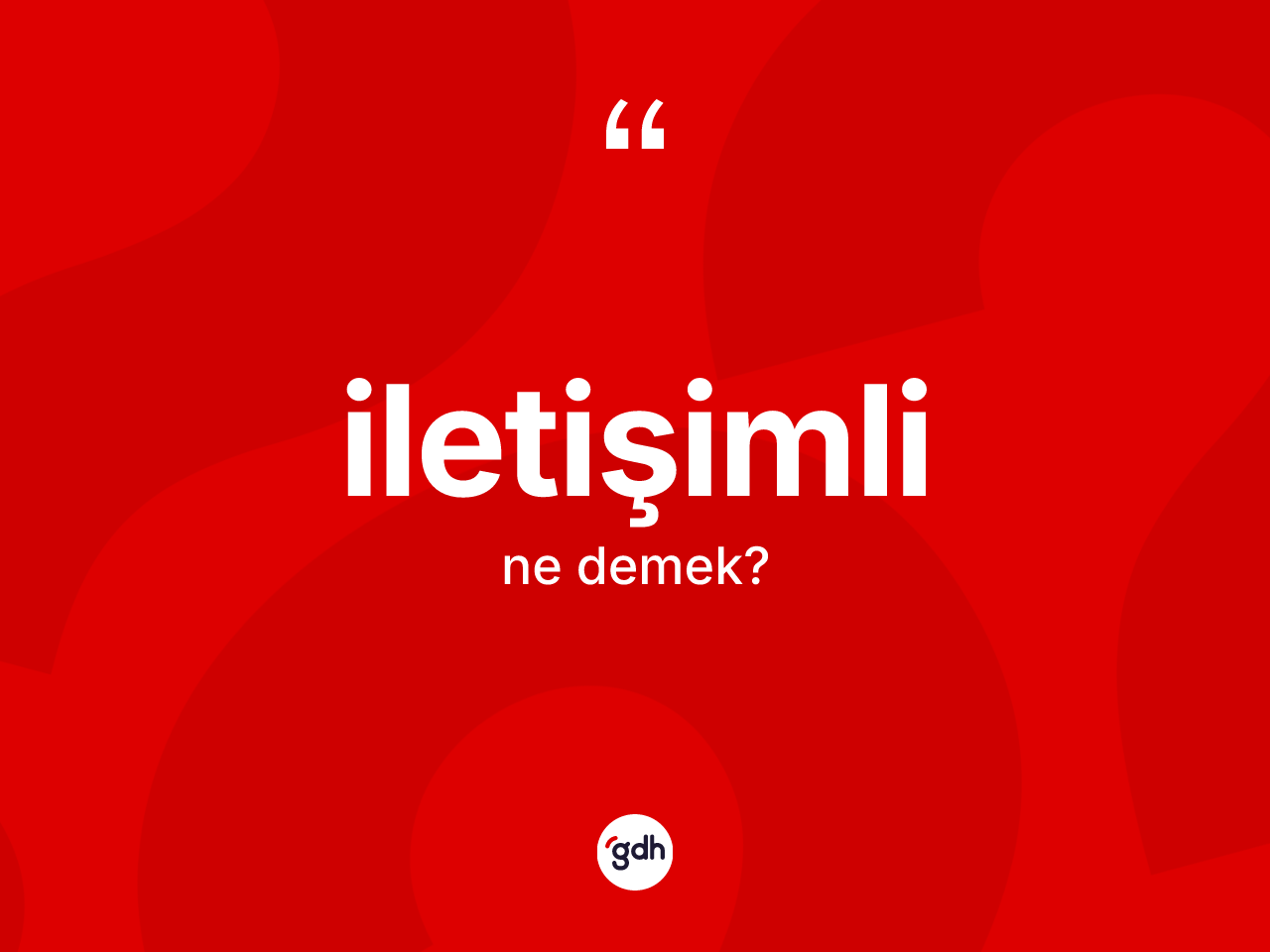İletişimli kelimesinin tanımı nedir? İletişimlinin TDK'ya göre anlamı nedir?