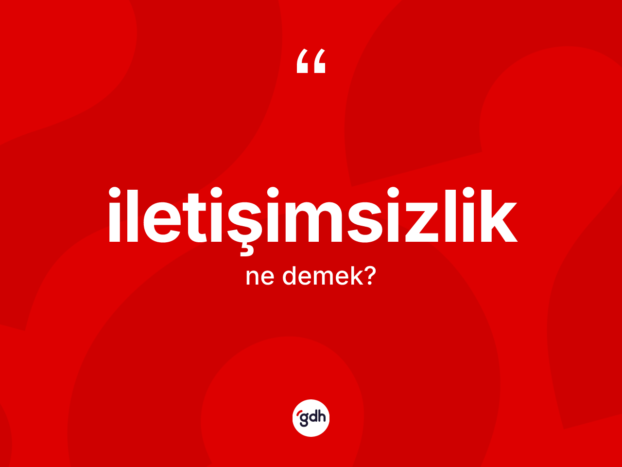 İletişimsizlik kelimesinin sözlükteki tanımı nedir? İletişimsizliğin halk arasındaki kullanımı nasıldır?