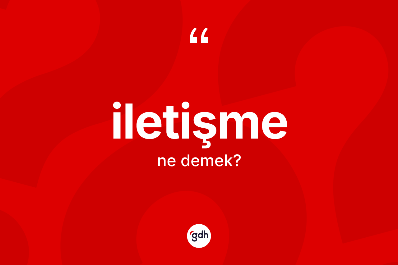 İletişme kelimesinin tanımı nedir? İletişmenin TDK'ya göre anlamı nedir?