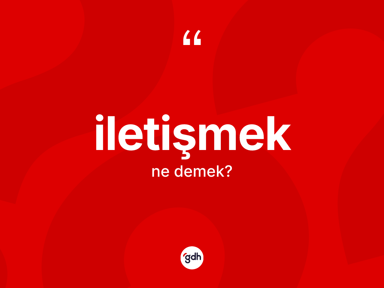 İletişmek kelimesinin anlamı nedir? İletişmeğin TDK'ya göre anlamı nedir?