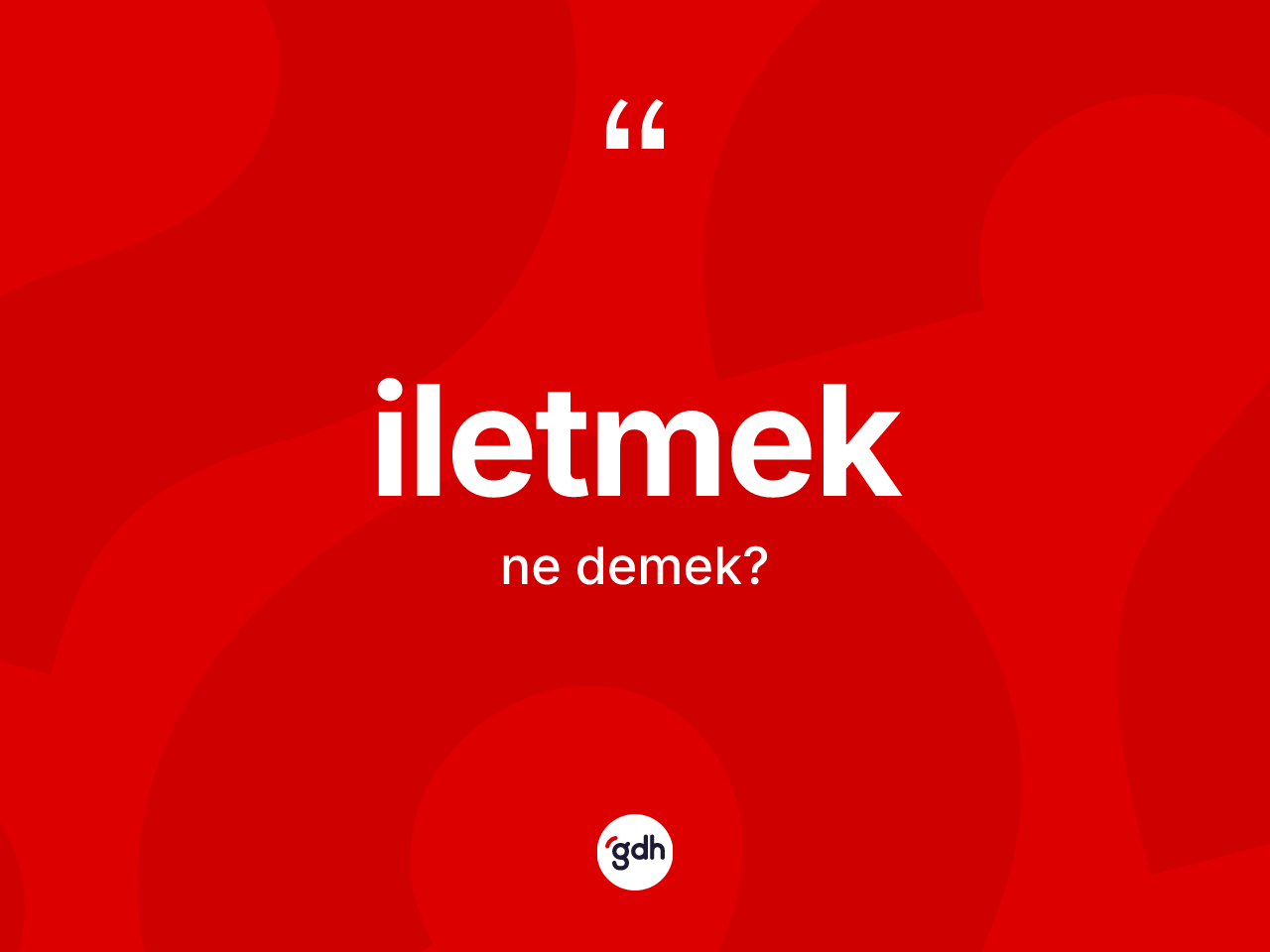 İletmek kelimesi ne anlama gelir? İletmeğin halk arasındaki kullanımı nasıldır?