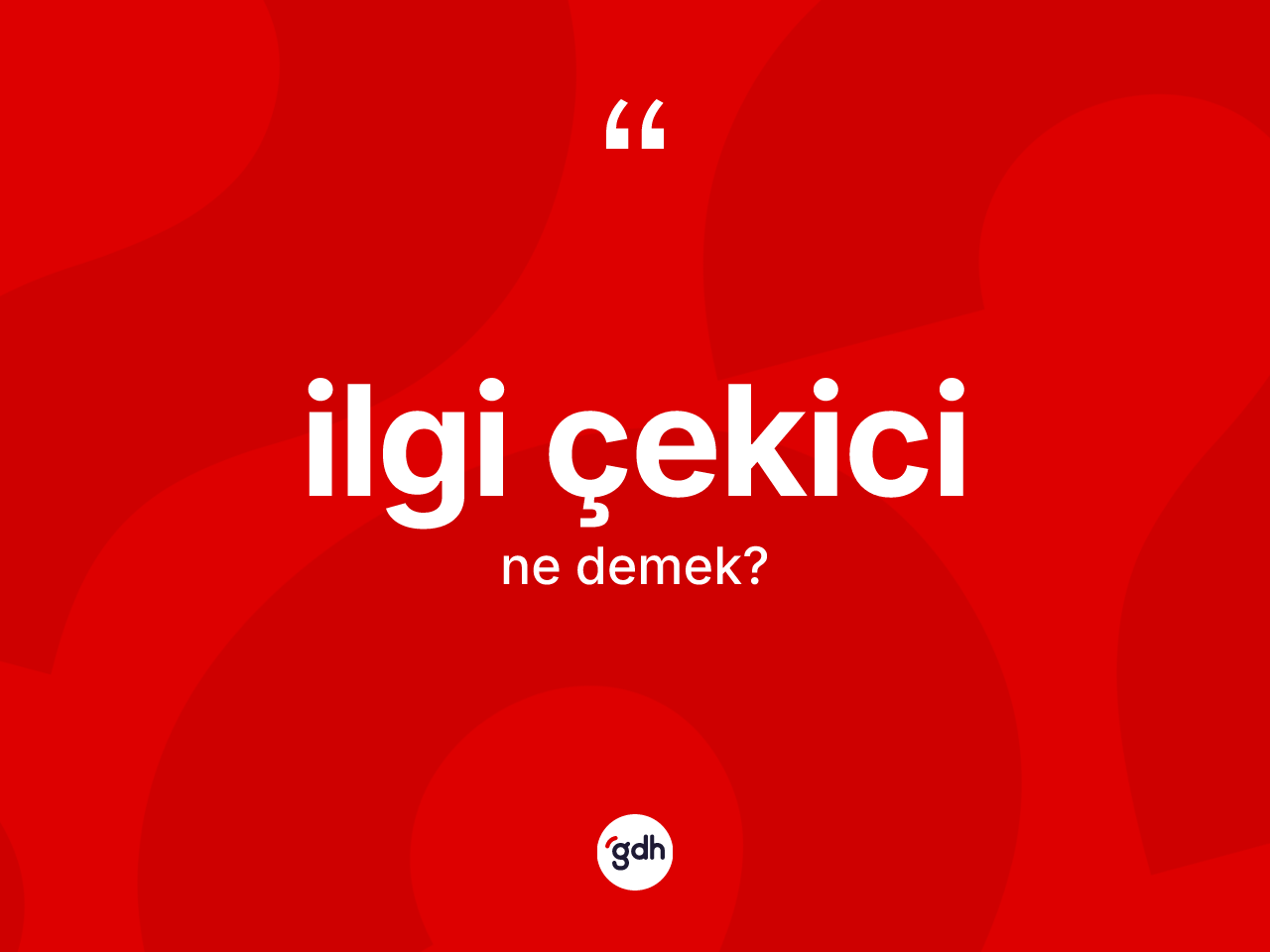 İlgi çekici kelimesi ne anlama gelir? İlgi çekicinin TDK'ya göre anlamı nedir?