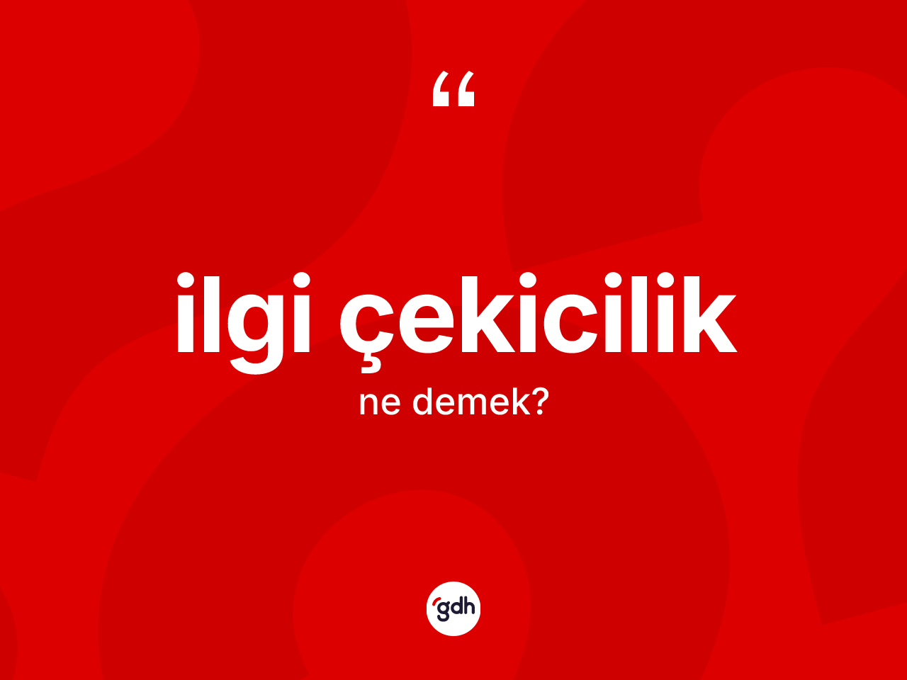 İlgi çekicilik nedir? İlgi çekiciliğin kısaca tanımı nedir?