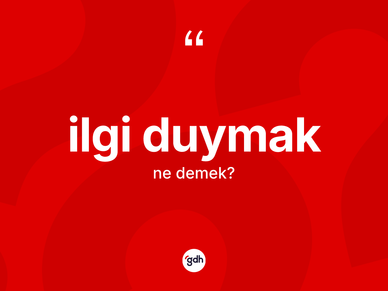 İlgi duymak nedir? İlgi duymak sözü hangi durumlarda kullanılır?