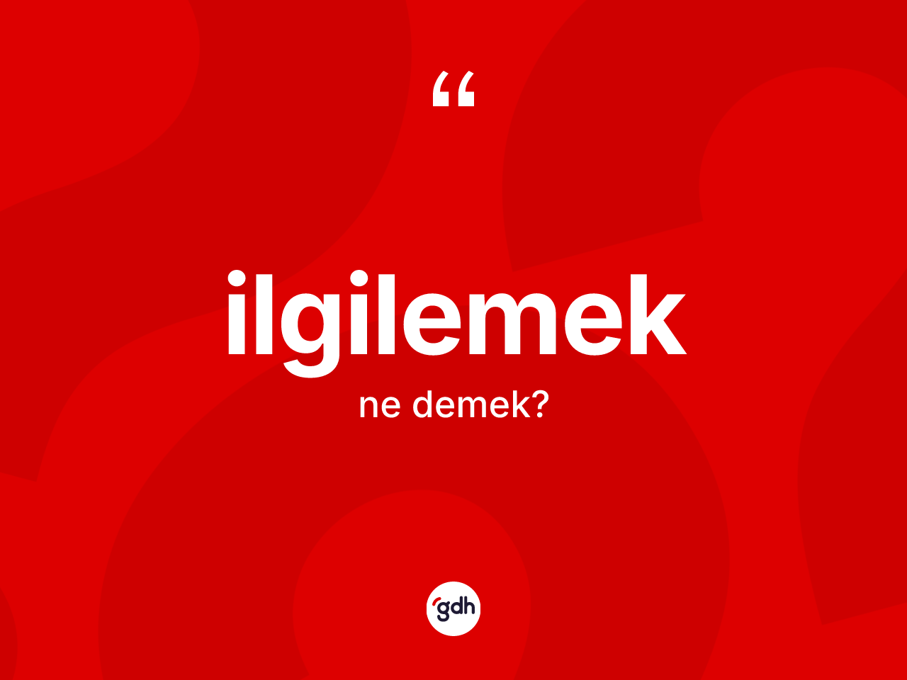 İlgilemek kelimesinin tanımı nedir? İlgilemeğin TDK'ya göre anlamı nedir?