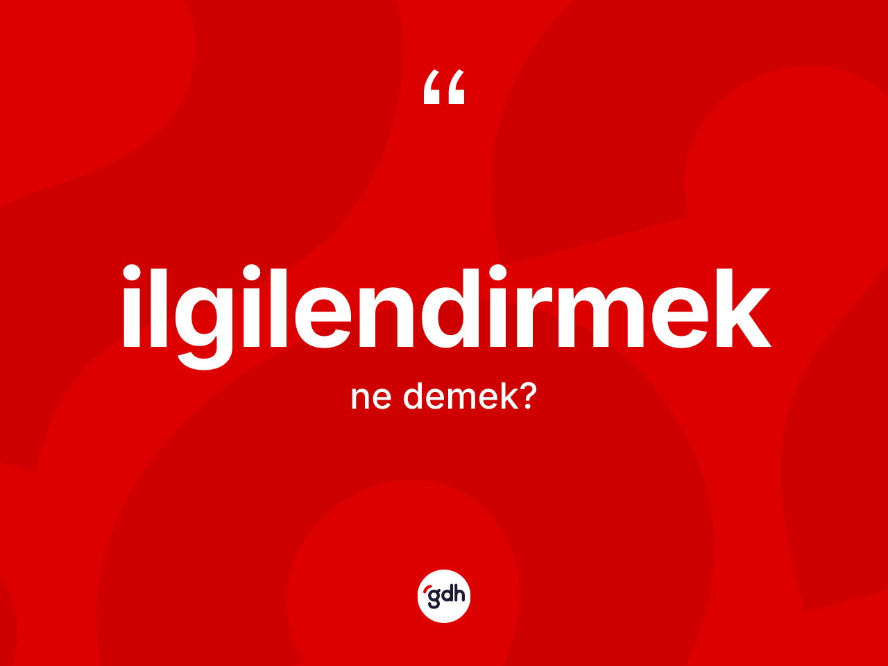 İlgilendirmek kelimesinin sözlükteki tanımı nedir? İlgilendirmek kelimesinin özellikleri nelerdir?