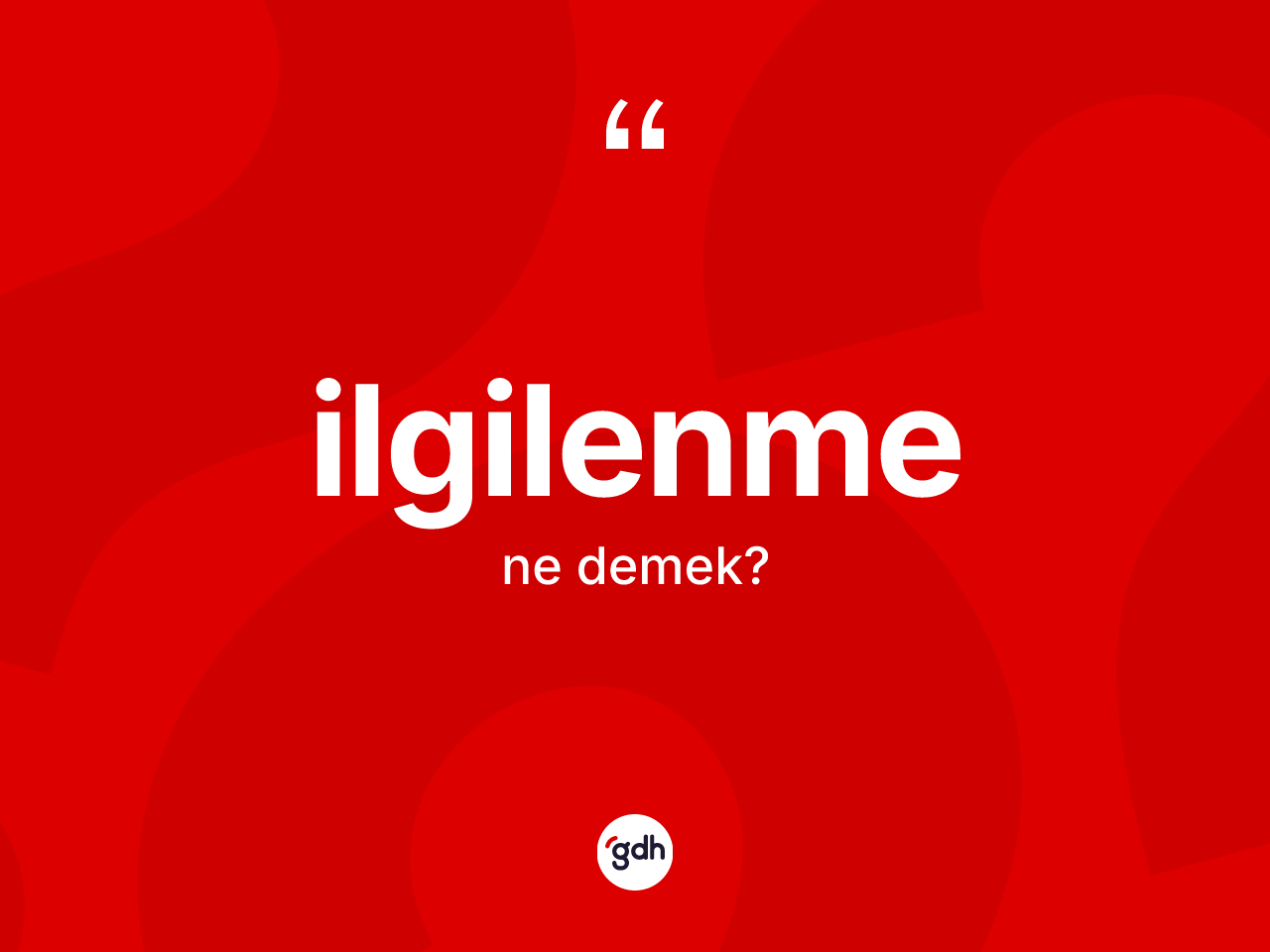 İlgilenme nedir? İlgilenmenin sözlükteki anlamı nedir?