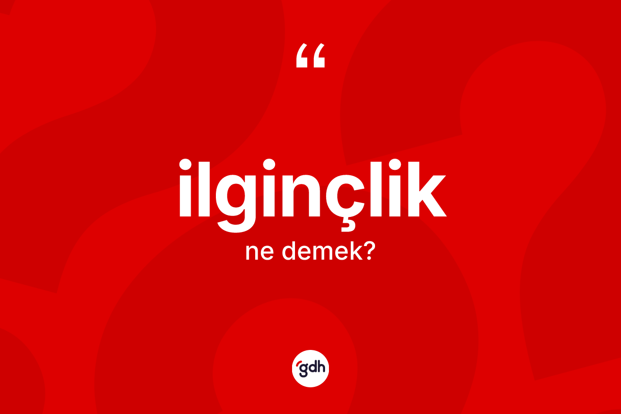 İlginçlik kelimesinin anlamı nedir? İlginçliğin TDK'ya göre anlamı nedir?
