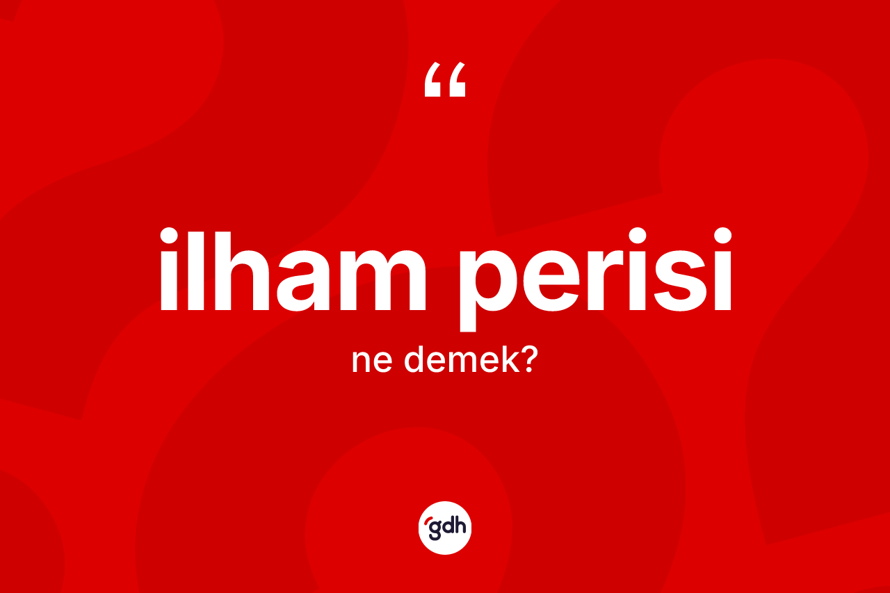 İlham perisi kelimesinin anlamı nedir? İlham perisi kelimesinin kaç farklı anlamı var?