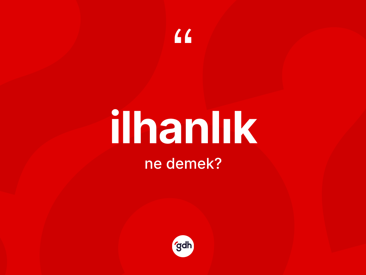 İlhanlık kelimesi nedir? İlhanlığın kısaca tanımı nedir?
