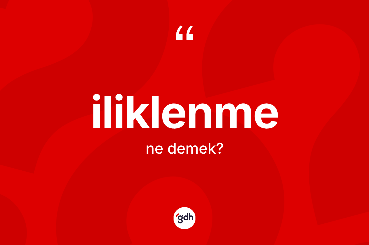 İliklenme kelimesi ne demek? İliklenme kelimesinin kaç farklı anlamı var?