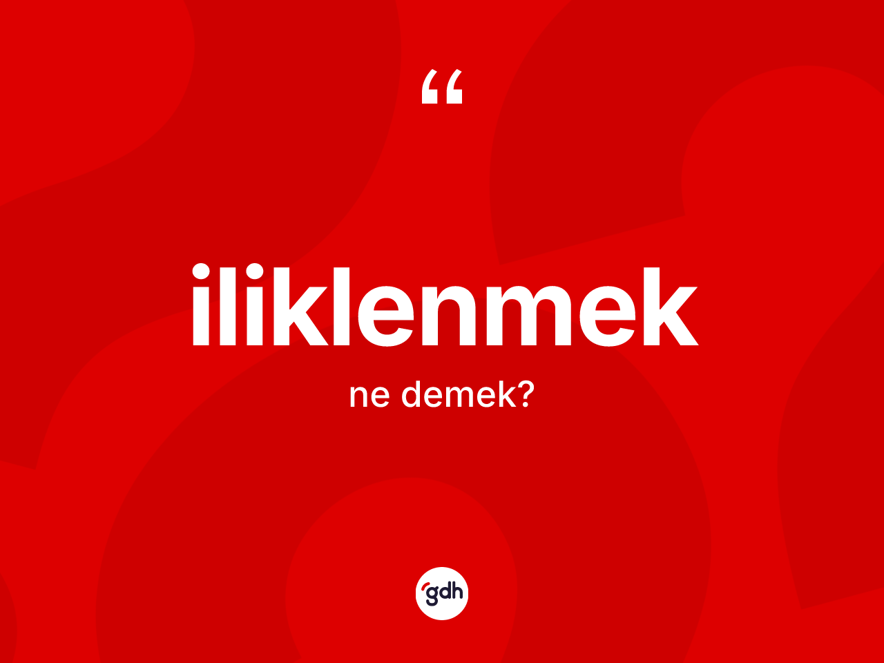 İliklenmek kelimesinin tanımı nedir? İliklenmeğin TDK'ya göre anlamı nedir?