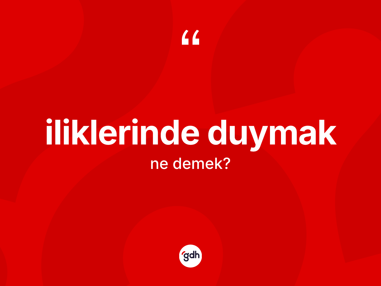 İliklerinde duymak ifadesinin kısaca tanımı nedir? İliklerinde duymak ifadesinin TDK'ya göre açıklaması nedir?