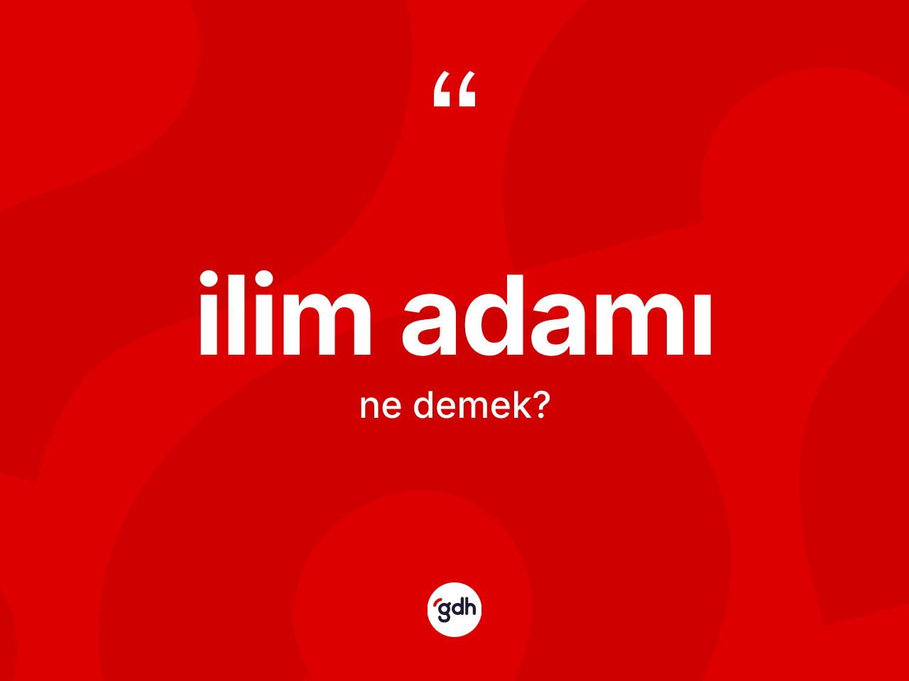 İlim adamı nedir? İlim adamı kelimesinin TDK anlamı nedir?