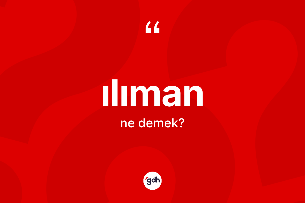 Ilıman kelimesinin sözlükteki tanımı nedir? Ilımanın kısaca tanımı nedir?