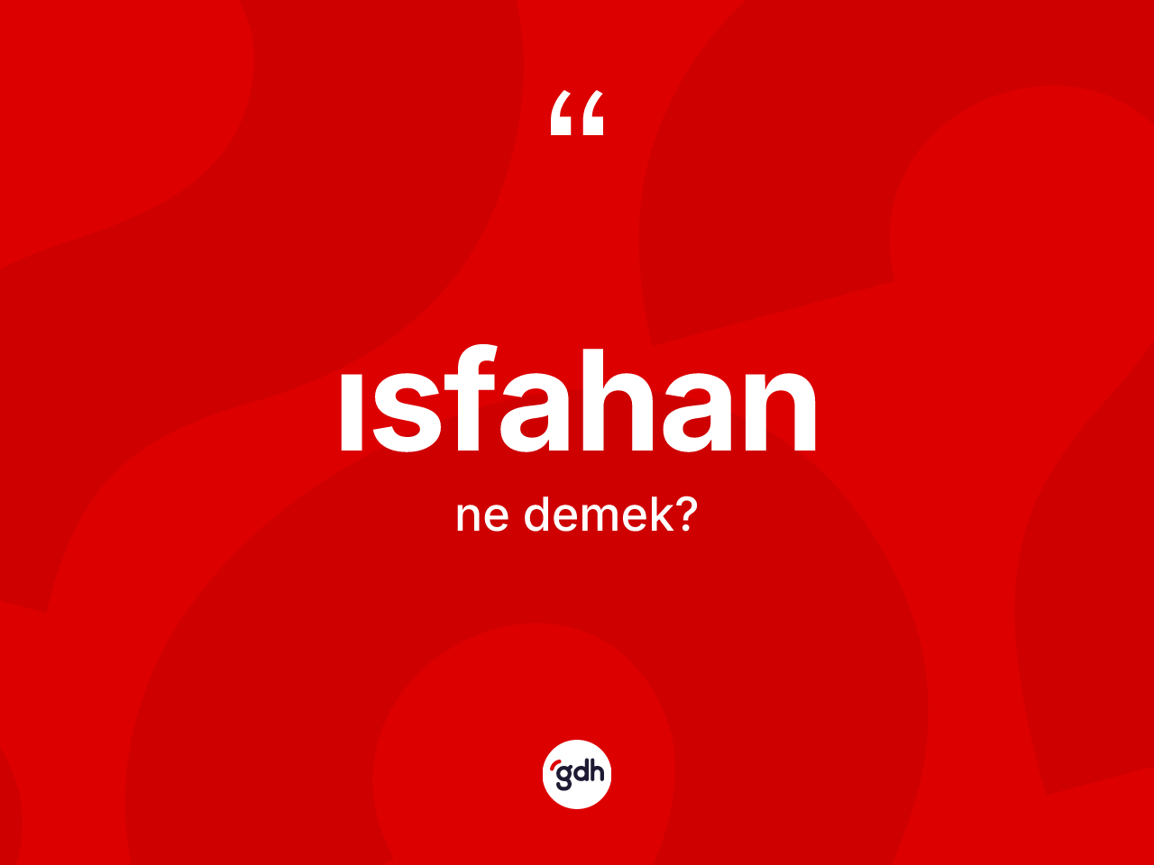 Isfahan kelimesinin tanımı nedir? Isfahan kelimesinin özellikleri nelerdir?
