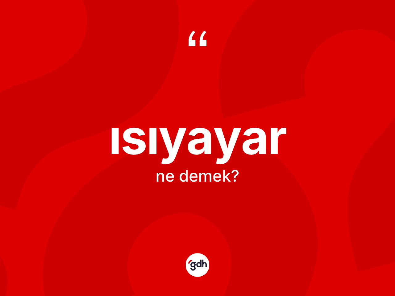 Isıyayar nedir? Isıyayarın TDK'ya göre anlamı nedir?
