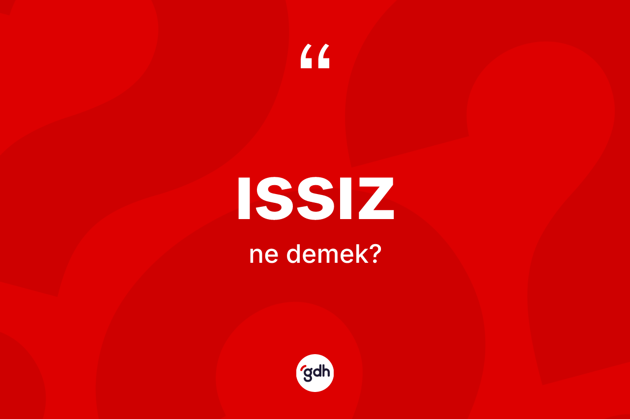 Issız ne demek? Issız kelimesinin özellikleri nelerdir?