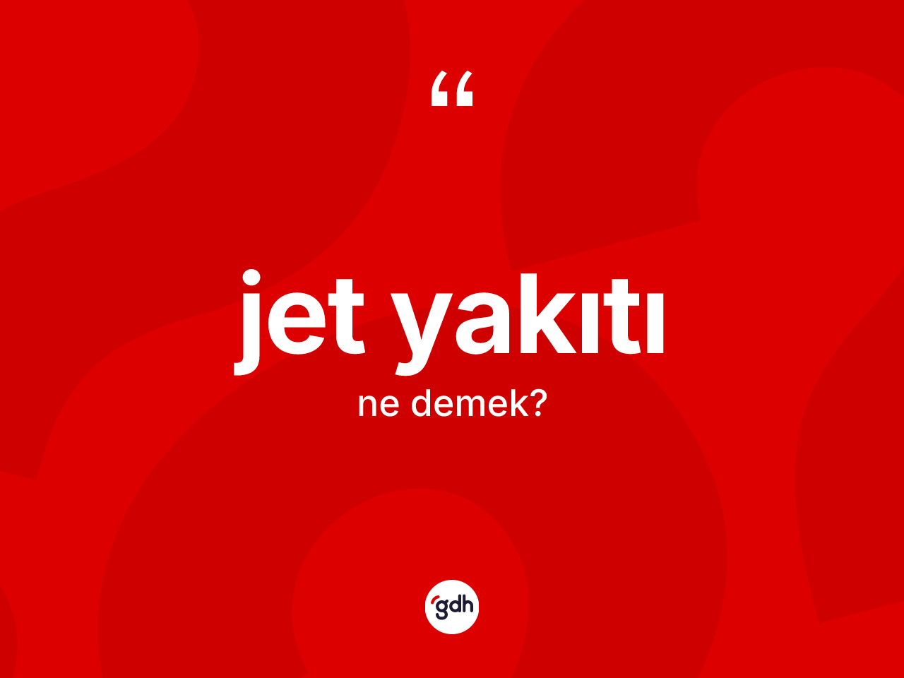 Jet yakıtı ne demek? Jet yakıtının TDK'ya göre anlamı nedir?