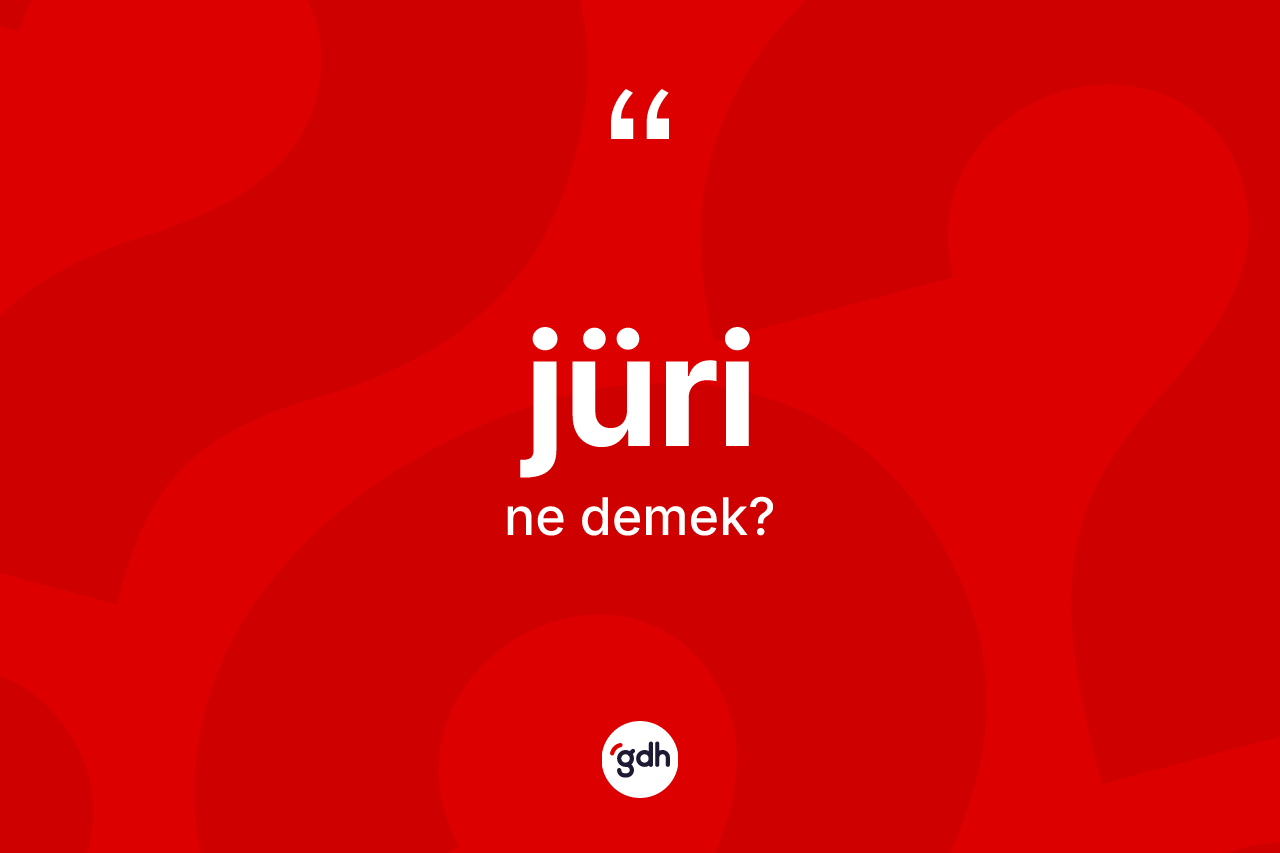 Jüri nedir? Jüri kelimesinin kaç farklı anlamı var?