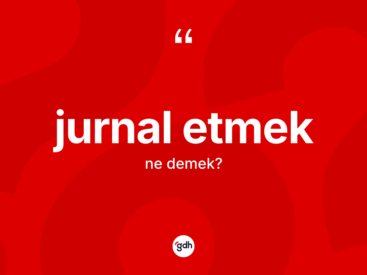 Jurnal etmek ifadesinin tanımı nedir? Jurnal etmek ifadesi hangi durumlarda kullanılır