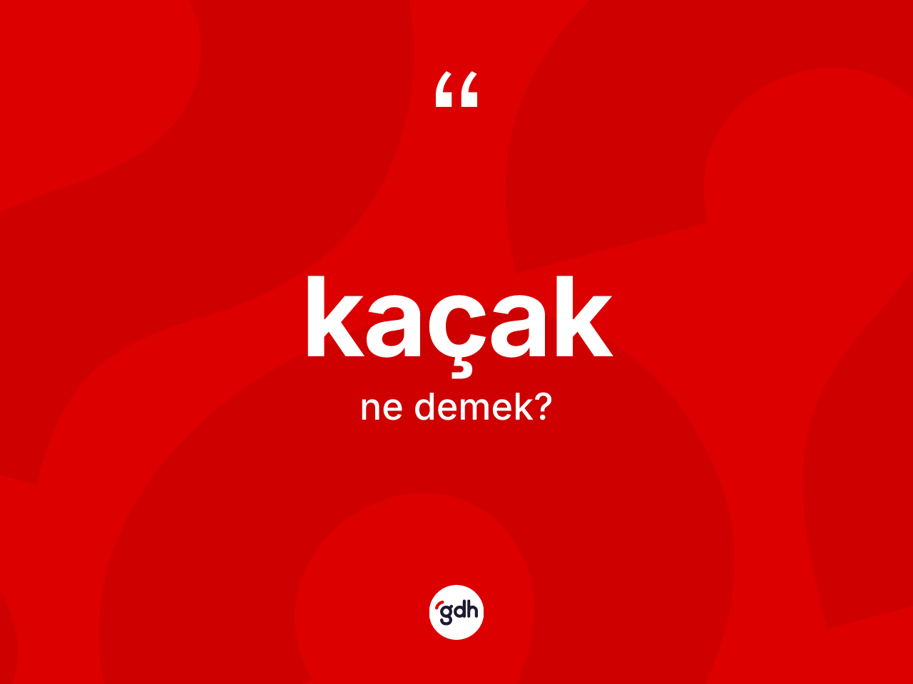 Kaçak kelimesinin tanımı nedir? Kaçağın sözlükteki anlamı nedir?